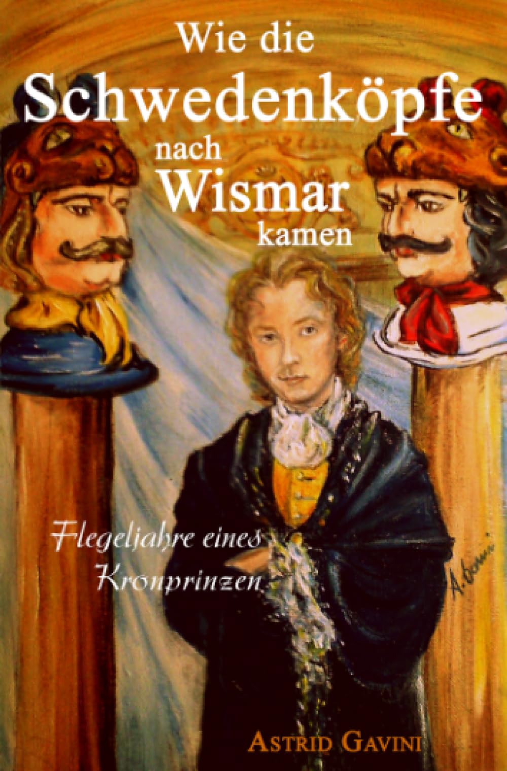 Wie die Schwedenköpfe nach Wismar kamen: Flegeljahre eines Kronprinzen Essays & Short Stories