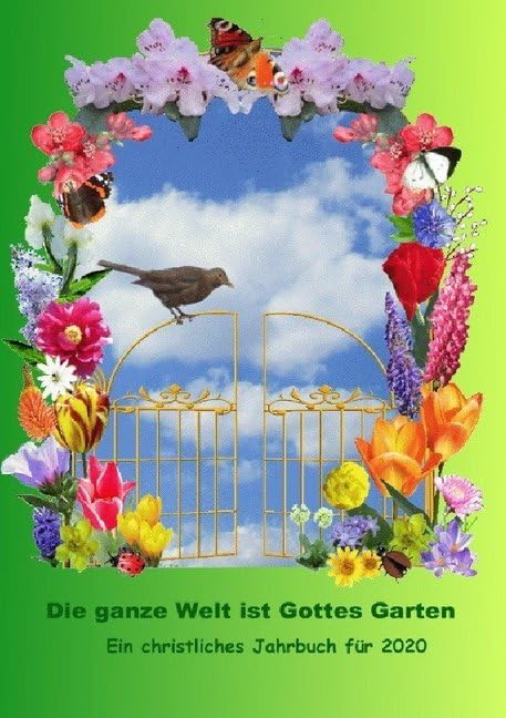 Die ganze Welt ist Gottes Garten: Christliches Jahrbuch 2020 Poetry