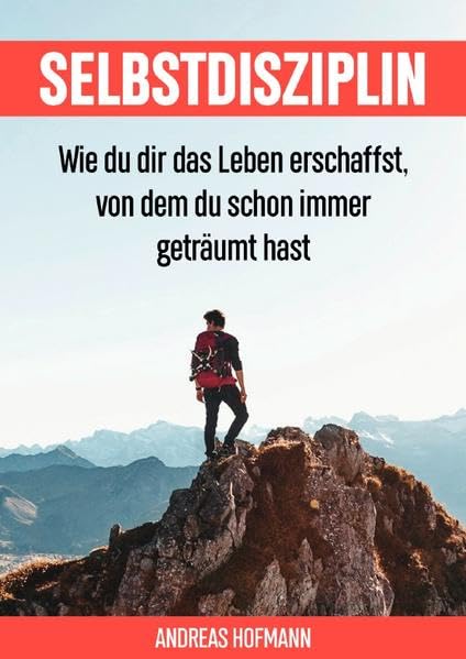 Selbstdisziplin: Wie du dir das Leben erschaffst, von dem du schon immer geträumt hast Business, Finance & Career