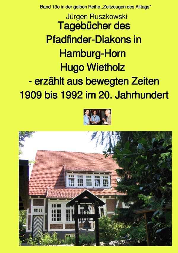 Tagebücher des Pfadfinder-Diakons in Hamburg-Horn Hugo Wietholz - erzählt aus bewegten Zeiten 1909 bis 1992im 20. Jahrhundert: Band 13e in der gelben ... (maritime gelbe Reihe bei Jürgen Ruszkowski) Personalities Books