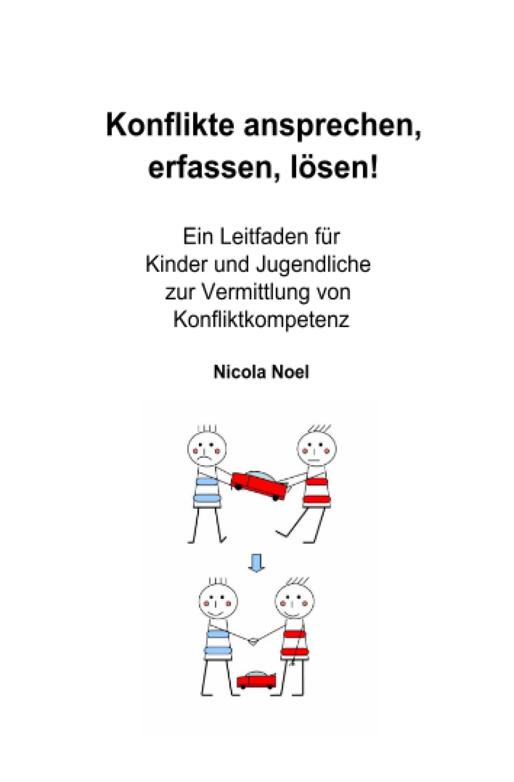 Konflikte ansprechen, erfassen, lösen!: Ein Leitfaden für Kinder und Jugendliche zur Vermittlung von Konfliktkompetenz Business, Finance & Career