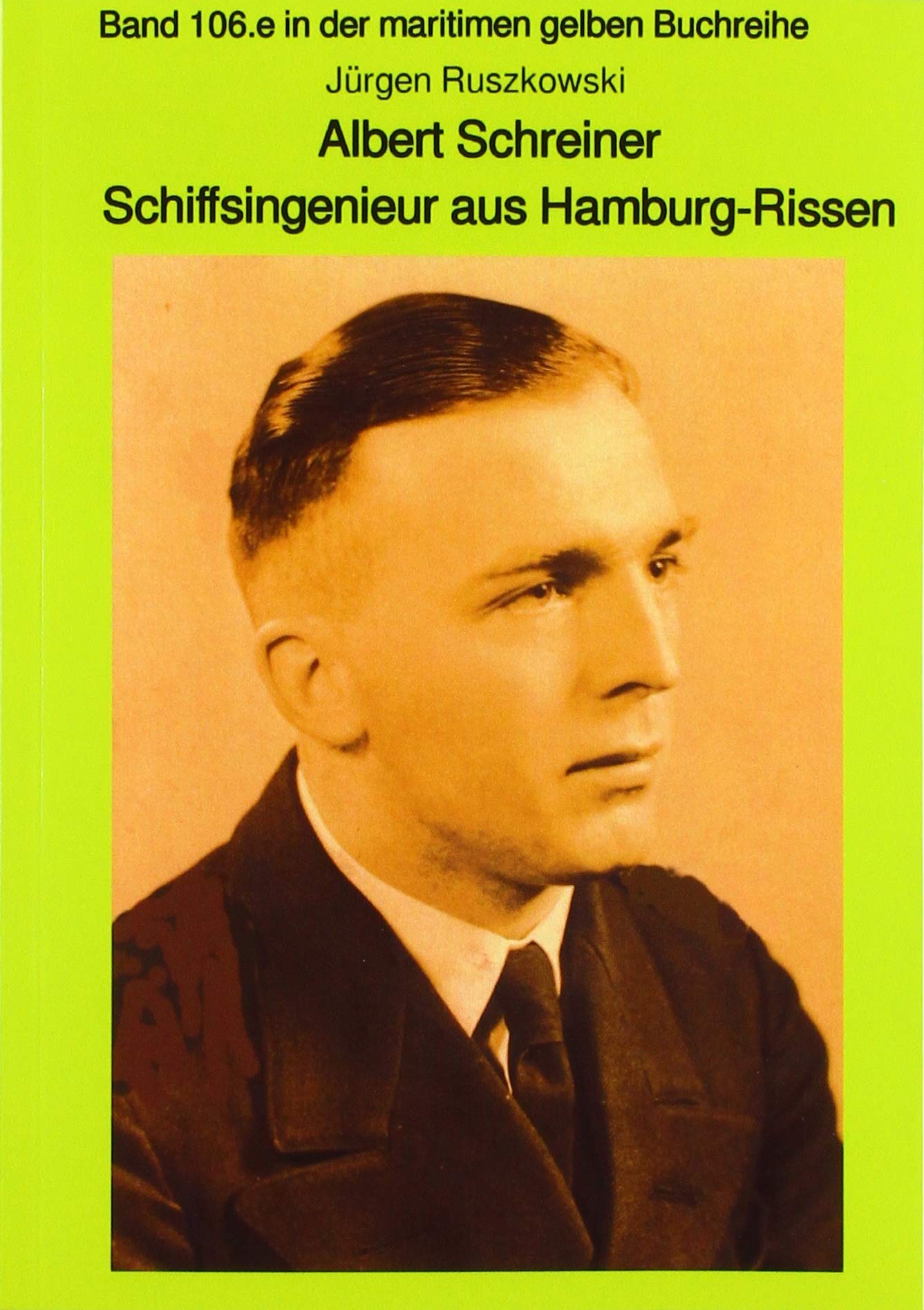 Albert Schreiner - Schiffsingenieur aus Hamburg-Rissen: Band 106e in der maritimen gelben Buchreihe (maritime gelbe Reihe bei Jürgen Ruszkowski) Personalities Books