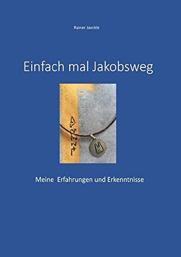 Einfach mal Jakobsweg: Meine Erfahrungen und Erkenntnisse Essays & Short Stories