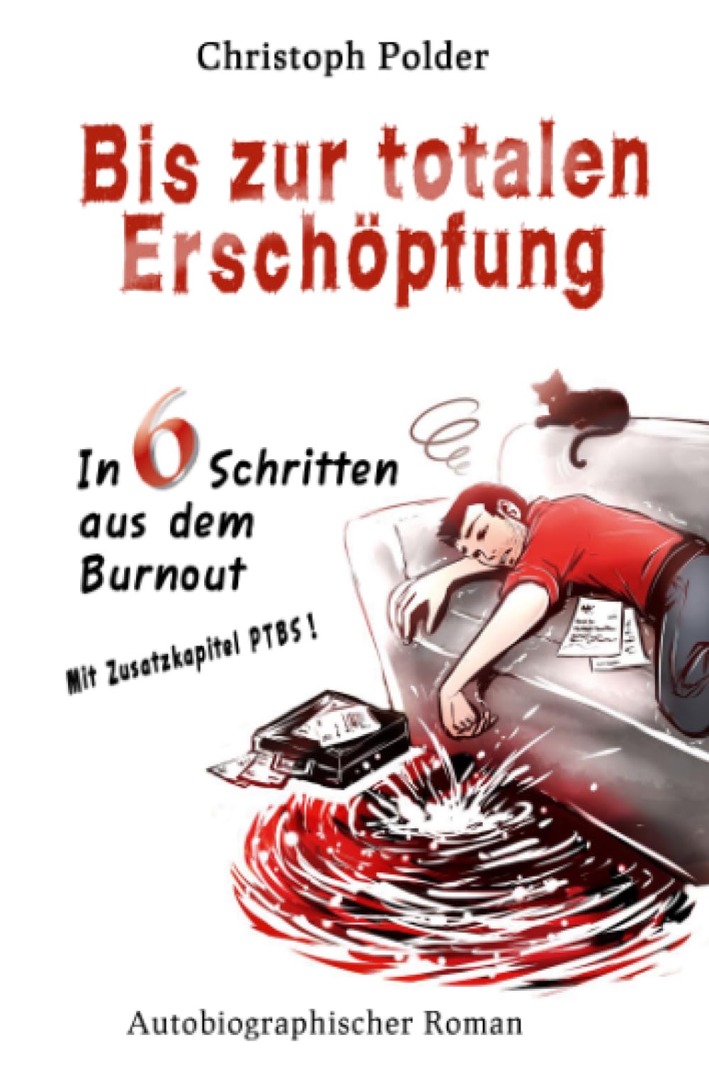 Bis zur totalen Erschöpfung: In 6 Schritten aus dem Burn-out I Mit Zusatzkapitel PTBS (Posttraumatische Belastungsstörung) - Burnout Personalities