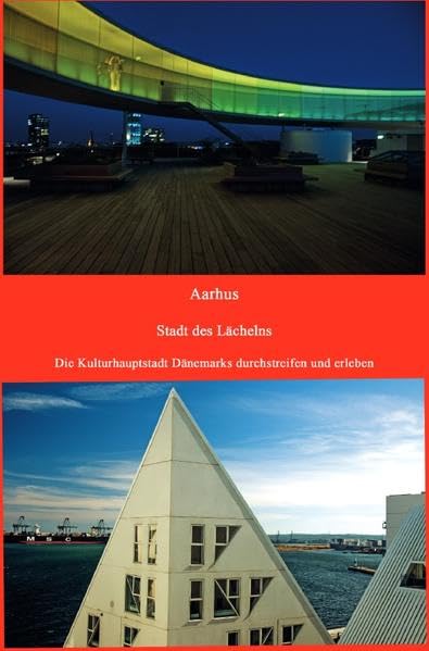 Durchstreifen und erleben / Aarhus Stadt des Lächelns: Die Kulturhauptstadt Dänemarks durchstreifen und erleben Leisure, Home & Garden