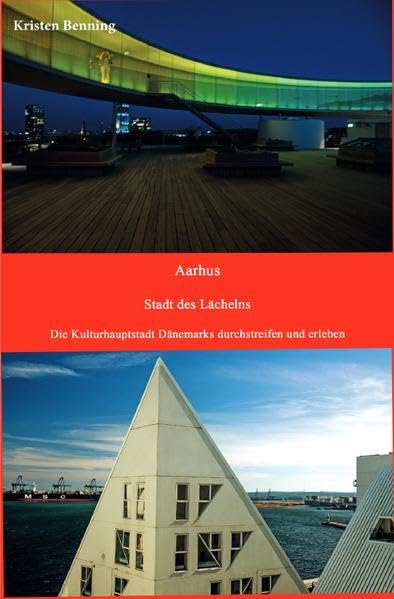 Durchstreifen und erleben / Aarhus Stadt des Lächelns: Die Kulturhauptstadt Dänemarks durchstreifen und erleben Leisure, Home & Garden