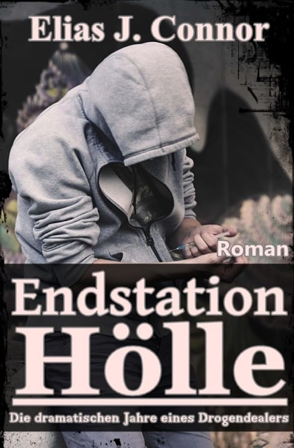 Endstation Hölle: Die dramatischen Jahre eines Drogendealers book
