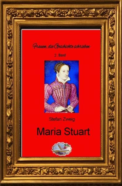 Frauen, die Geschichte schrieben: Maria Stuart (Bebildert) Personalities