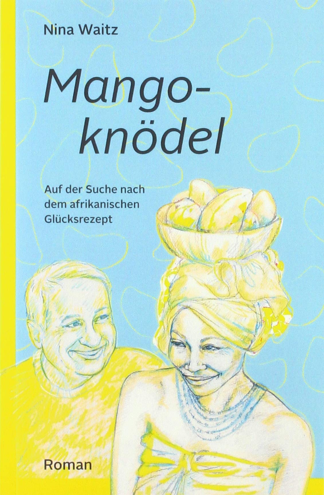 MANGOKNÖDEL: Auf der Suche nach dem afrikanischen Glücksrezept Action & Adventure