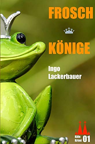 Froschkönige: Ein Köln-Krimi Humour & Satire
