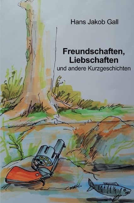 Freundschaften, Liebschaften und andere Kurzgeschichten Essays & Short Stories