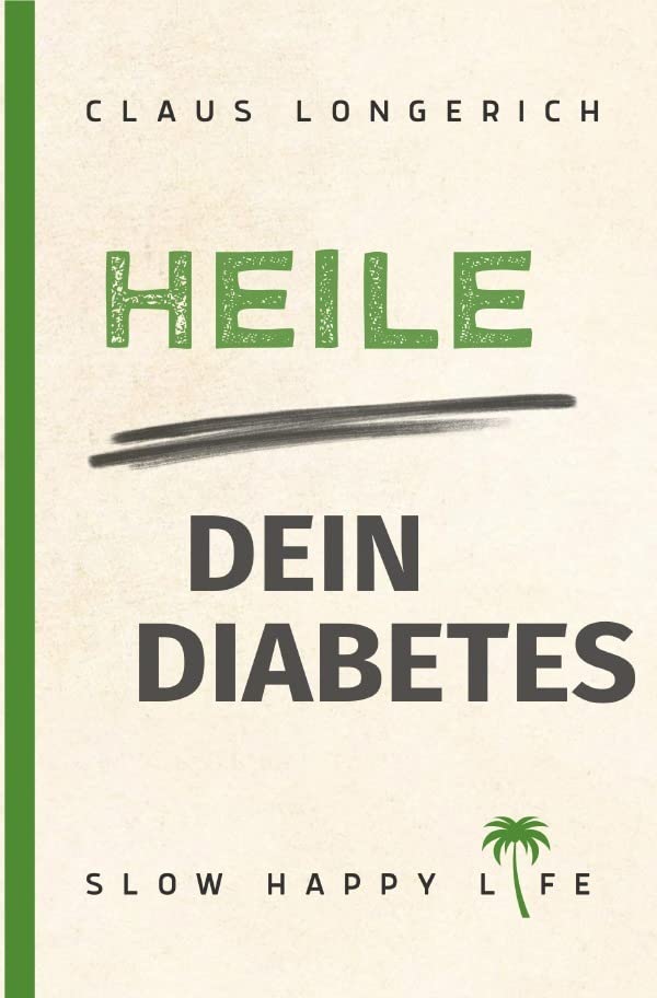 Heile dein Diabetes: Diabetes Typ 2 selbst heilen, mit Fasten zum Idealgewicht, einer zuckerfreien Ernährung und gesunden Körperentgiftung Health, Nutrition & Fitness