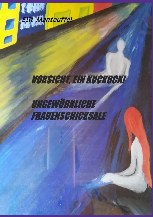 Vorsicht, ein Kuckuck! Ungewöhnliche Frauenschicksale Essays & Short Stories