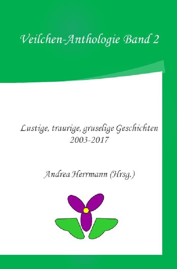 Veilchen-Anthologie Band 2: Lustige, traurige, gruselige Geschichten 2003-2017 book