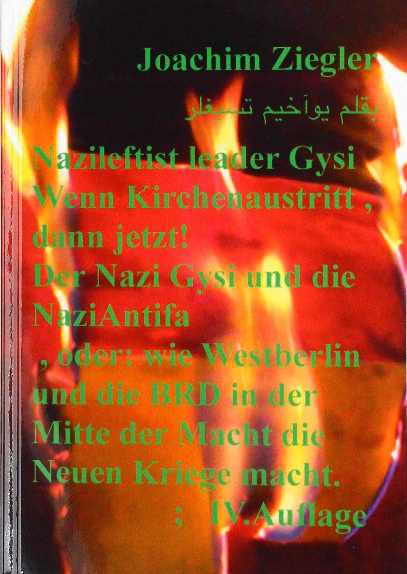 Nazileftist leader Gysi Wenn Kirchenaustritt , dann jetzt! Der Nazi Gysi und die NaziAntifa , IV.Auflage: oder: wie Westberlin und die BRD in der Mitte der Macht die Neuen Kriege macht. ;IV.Auflage Politics & History