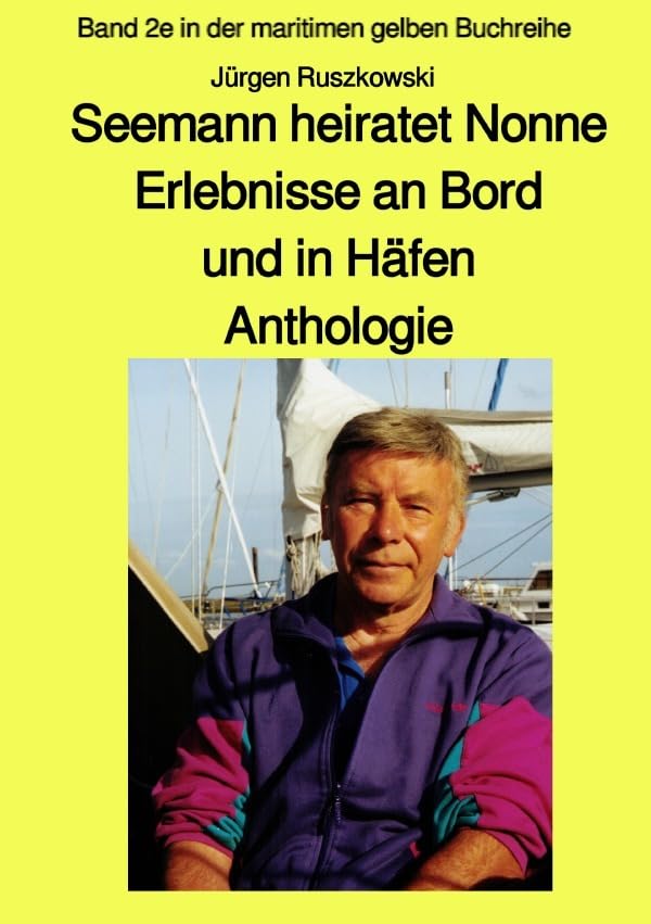 Seemann heiratet Nonne - Erlebnisse an Bord und in Häfen - Anthologie: Band 2e in der maritimen gelben Buchreihe bei Jürgen Ruszkowski (maritime gelbe Reihe bei Jürgen Ruszkowski) Business, Finance & Career
