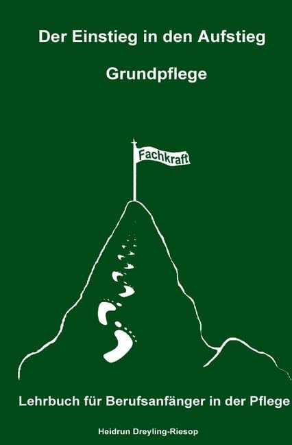 Der Einstieg in den Aufstieg / Der Einstieg in den Aufstieg: Grundpflege: Lehrbuch für Berufsanfänger in der Pflege Business, Finance & Career