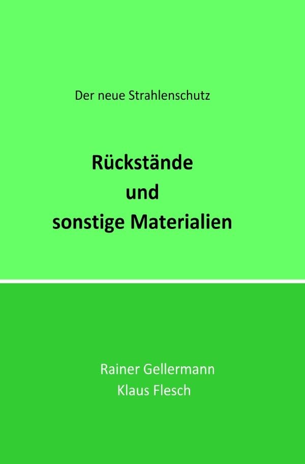 Rückstände und sonstige Materialien: Der neue Strahlenschutz. Regelungen mit Begründungen für die Praxis Law