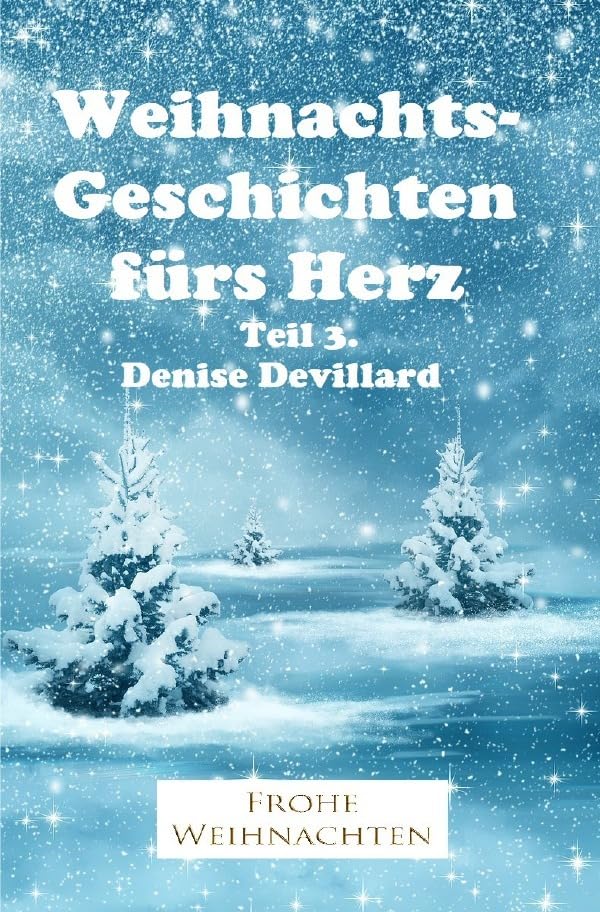 Weihnachtsgeschichten fürs Herz Teil 3.: Geschichten für Erwachsene Essays & Short Stories