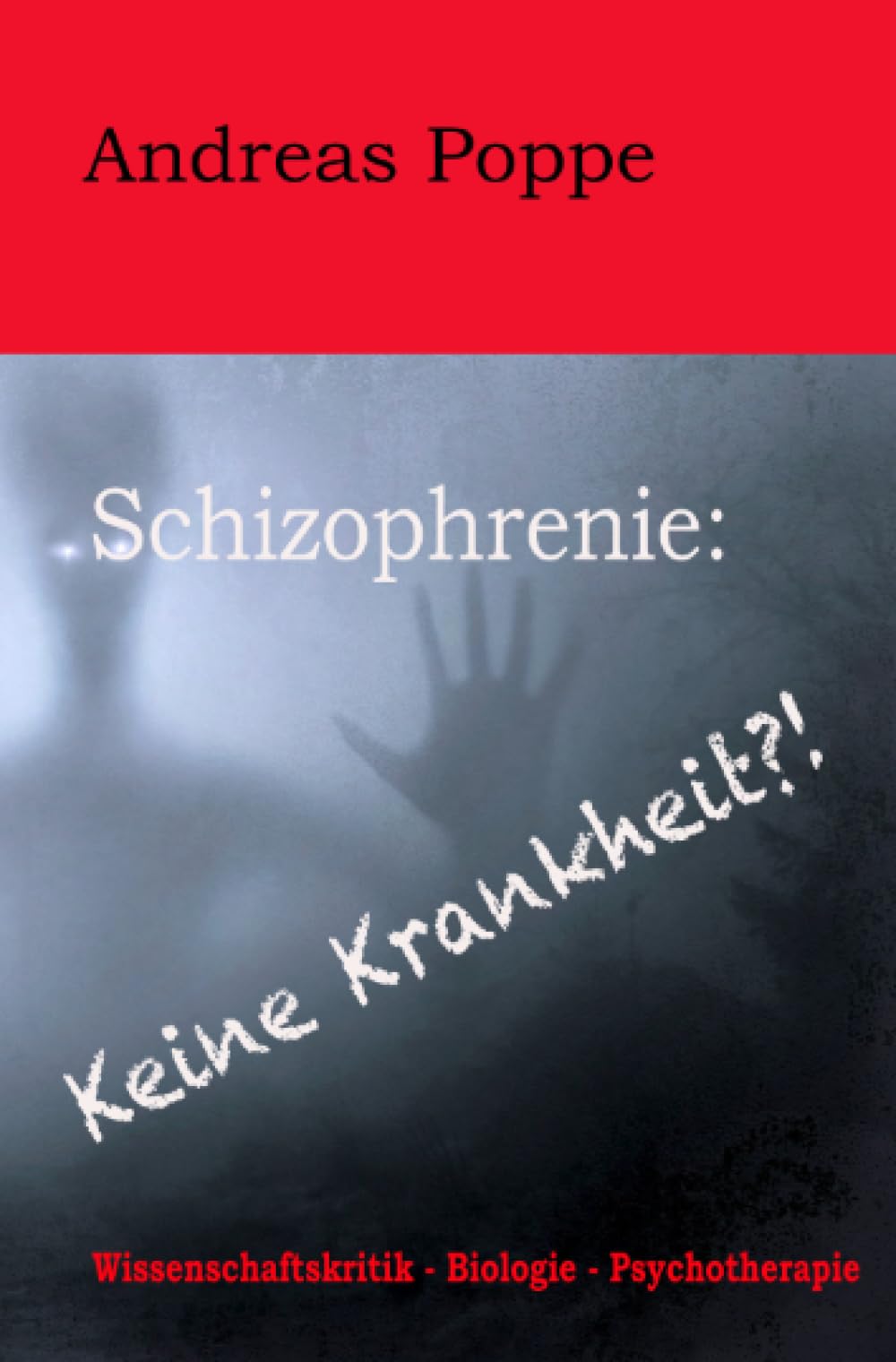 Schizophrenie: Keine Krankheit?!: Wissenschaftskritik – Biologie - Psychotherapie Business & Technology