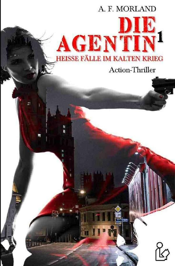 DIE AGENTIN, Band 1: Heiße Fälle im Kalten Krieg! Action & Adventure