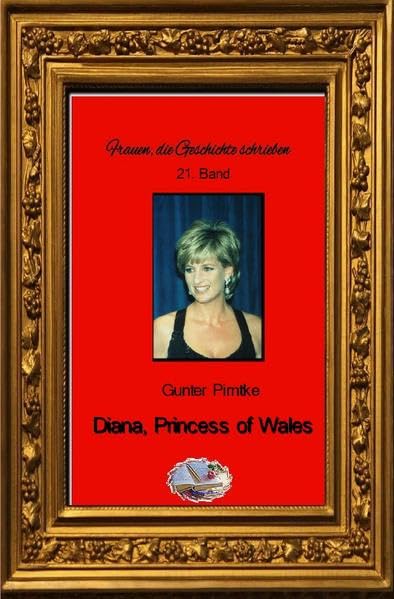 Frauen, die Geschichte schrieben: Diana, Princess of Wales (Bebildert): Tod einer Prinzessin Personalities Books