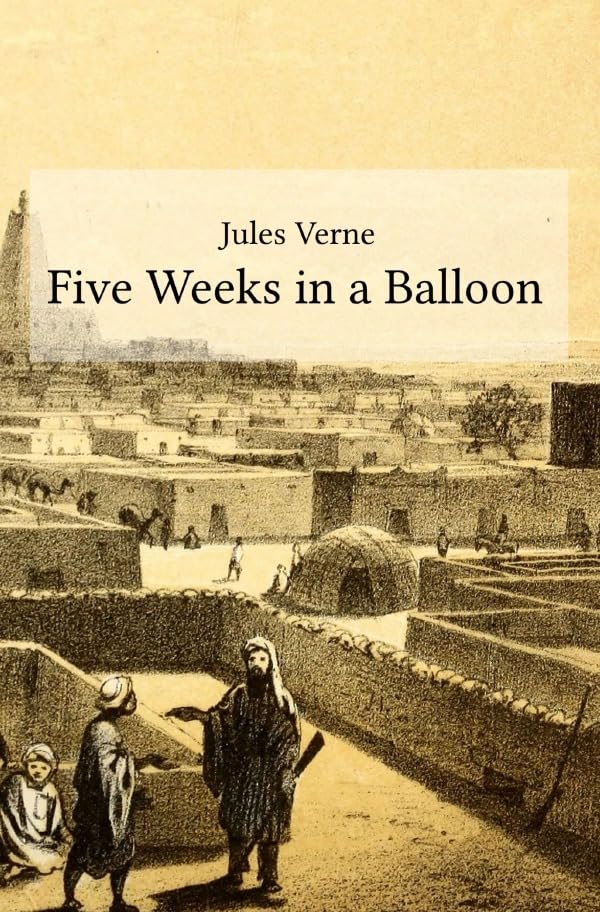 Five Weeks in a Balloon: Journeys and Discoveries in Africa by Three Englishmen Classics
