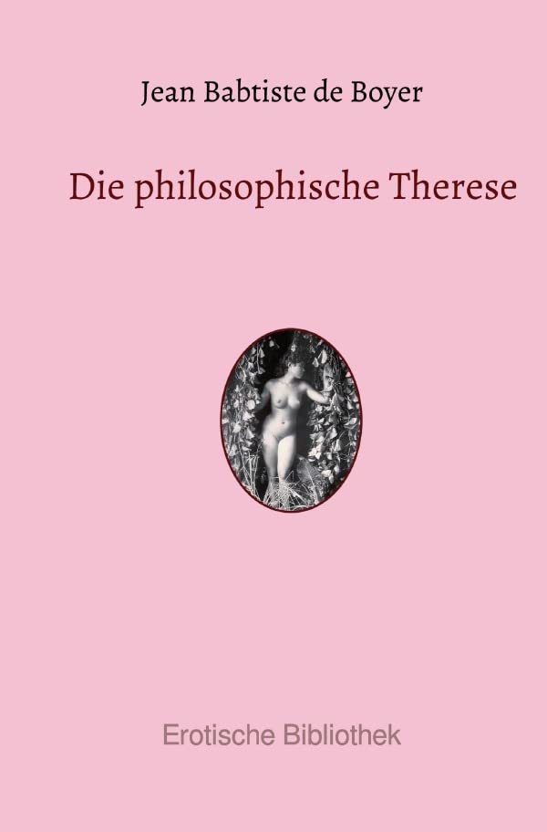 Erotische Bibliothek / Die philosophische Therese: Beiträge zur Geschichte des Paters Dirrag und des Fräuleins Eradice Contemporary literature Books