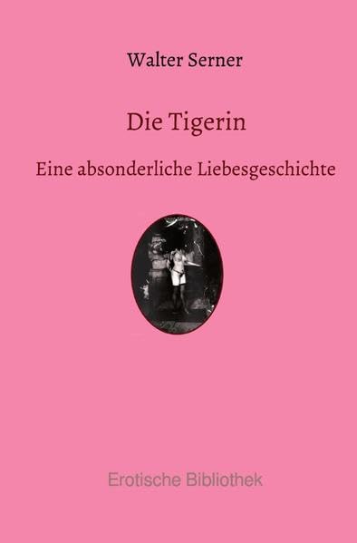 Erotische Bibliothek: Die Tigerin: Eine absonderliche Liebesgeschichte Contemporary literature