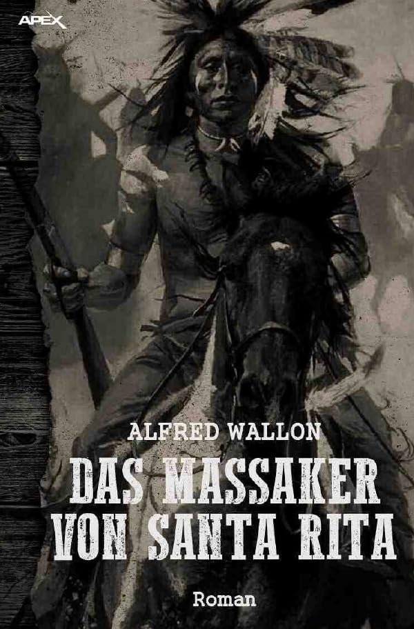 DAS MASSAKER VON SANTA RITA: Ein historischer Western-Roman Action & Adventure