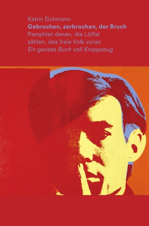 Gebrochen, zerbrochen, der Bruch: Pamphlet denen, die Löffel zählen, das freie Volk voran. Ein ganzes Buch voll Kroppzeug Philosophy