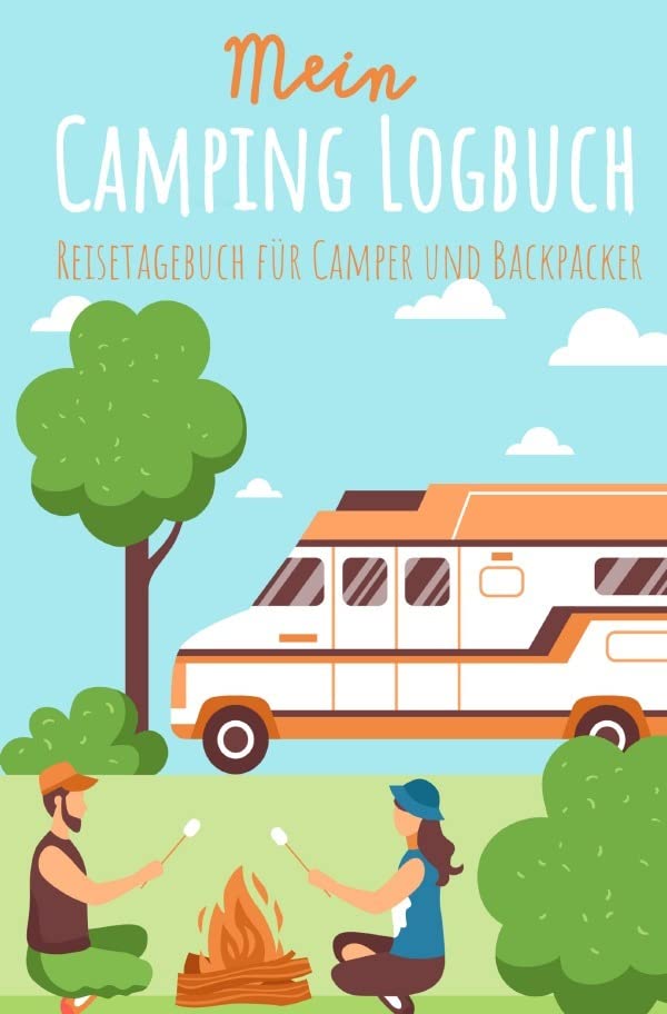 Mein Camping Logbuch Reisetagebuch für Camper und Backpacker Urlaub mit dem Wohnmobil Wohnwagen Reisemobil Wohnanhänger Rucksack Campingwagen Caravan ... Reise Tagebuch für Campen Zelten Backpacking Parents & Children