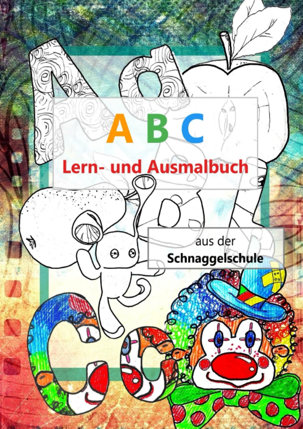 A B C Lern- und Ausmalbuch: Die Schnaggelschule Novels & Short Stories