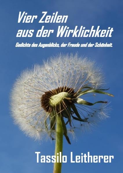 Vier Zeilen aus der Wirklichkeit: Gedichte des Augenblicks, der Freude und der Schönheit. Poetry
