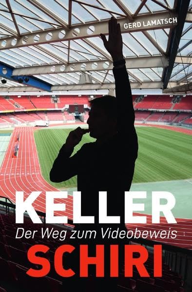Keller-Schiri: Der Weg zum Videobeweis: Der Weg zum Videobeweis (1. Auflage) Leisure & Fun