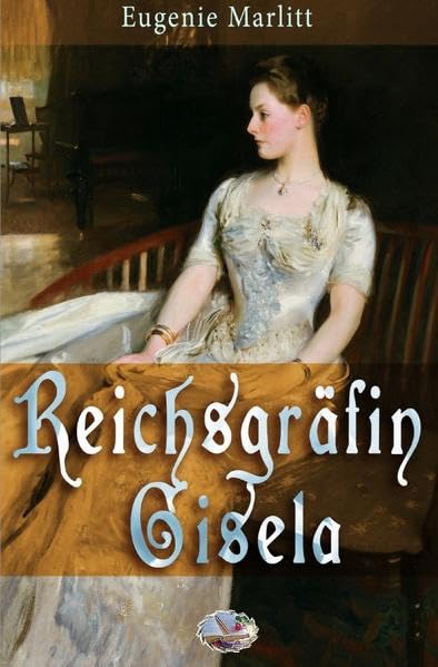 Reichsgräfin Gisela: Ein Liebesroman Classics