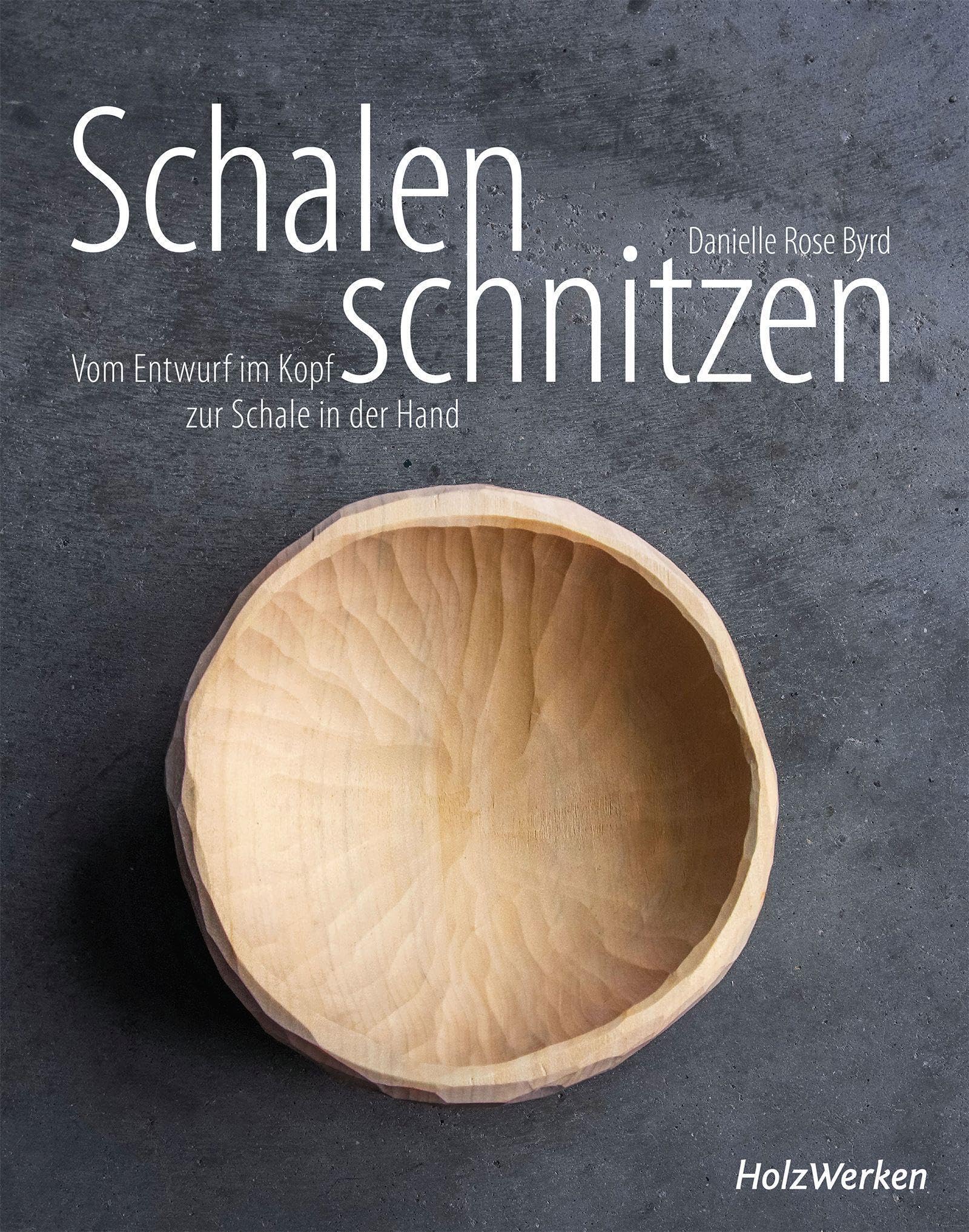 Schalen schnitzen: Vom Entwurf im Kopf zur Schale in der Hand Hobbies & Crafts