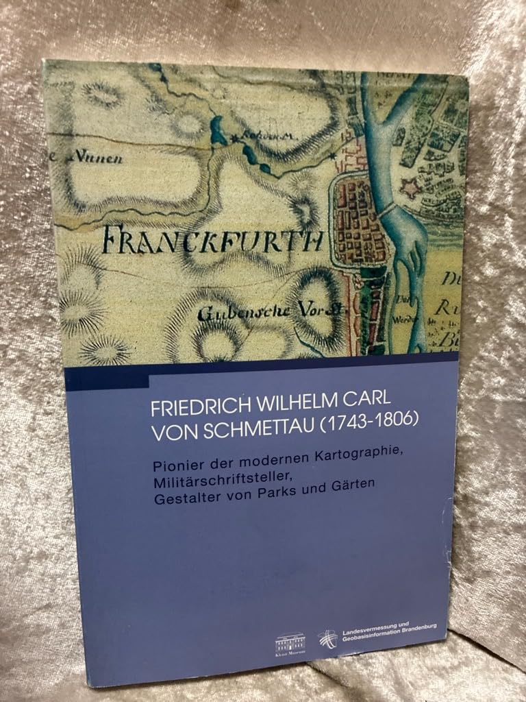 Friedrich Wilhelm Carl von Schmettau (1743 - 1806) : Pionier der modernen Kartographie, Militärschriftsteller, Gestalter von Parks und Gärten. Books