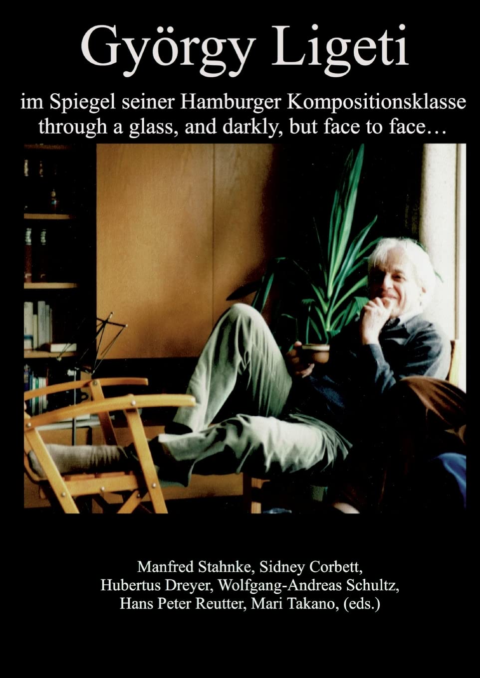 György Ligeti im Spiegel seiner Hamburger Kompositionsklasse: through a glass, and darkly, but face to face Arts & Music