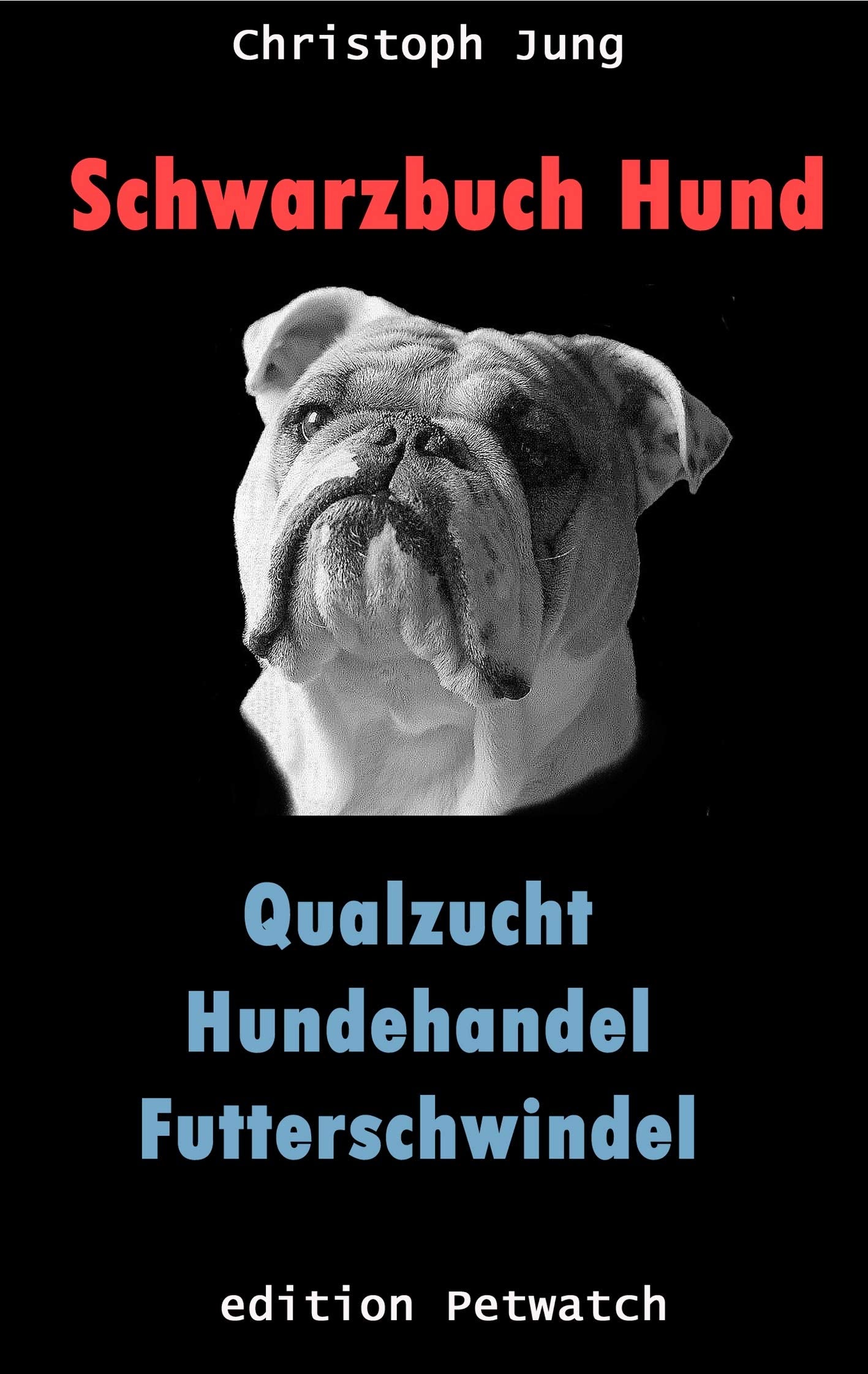 Schwarzbuch Hund: Qualzucht, Hundehandel, Futterschwindel Pets