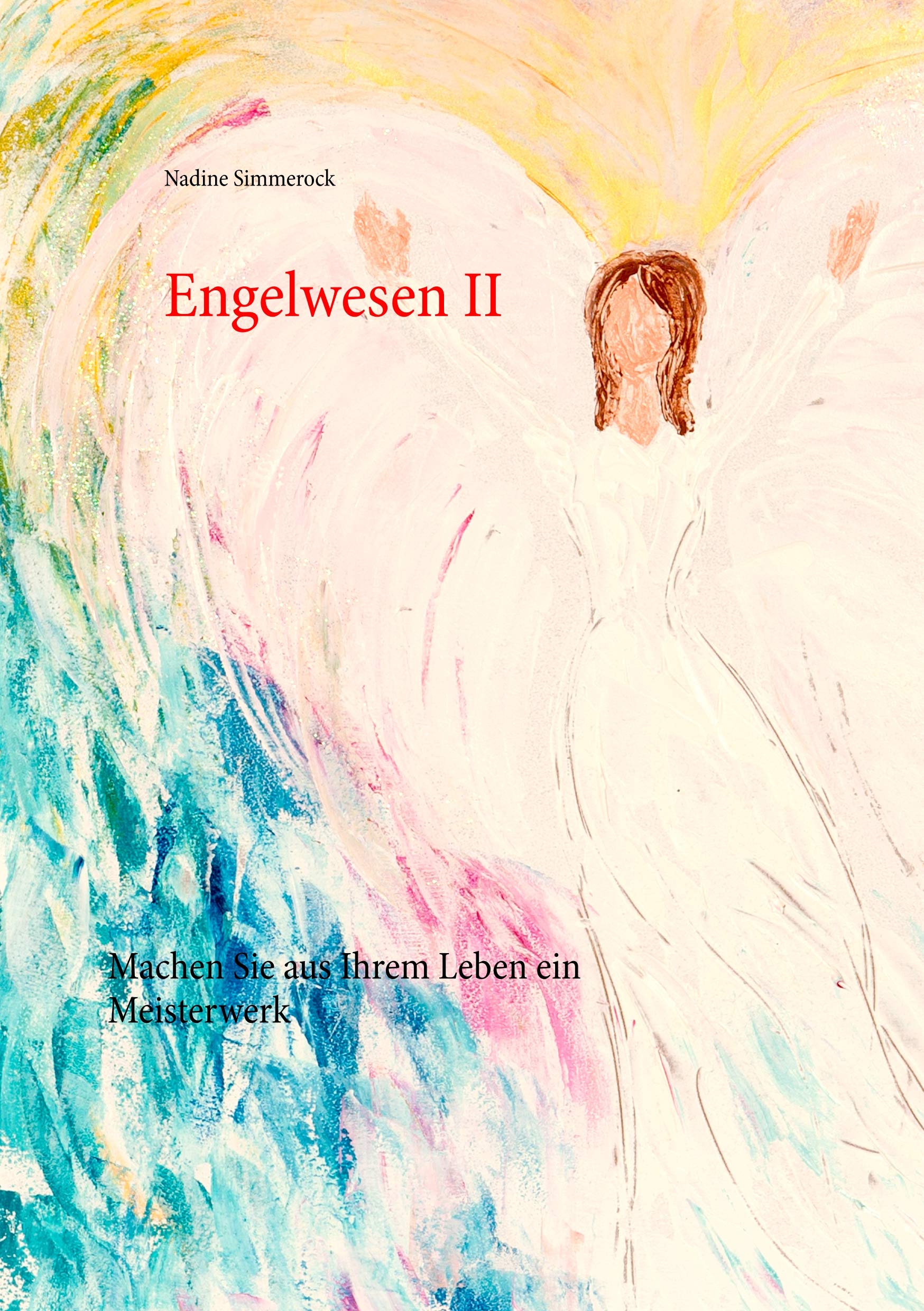 Engelwesen II: Machen Sie aus Ihrem Leben ein Meisterwerk Religion & Esotericism