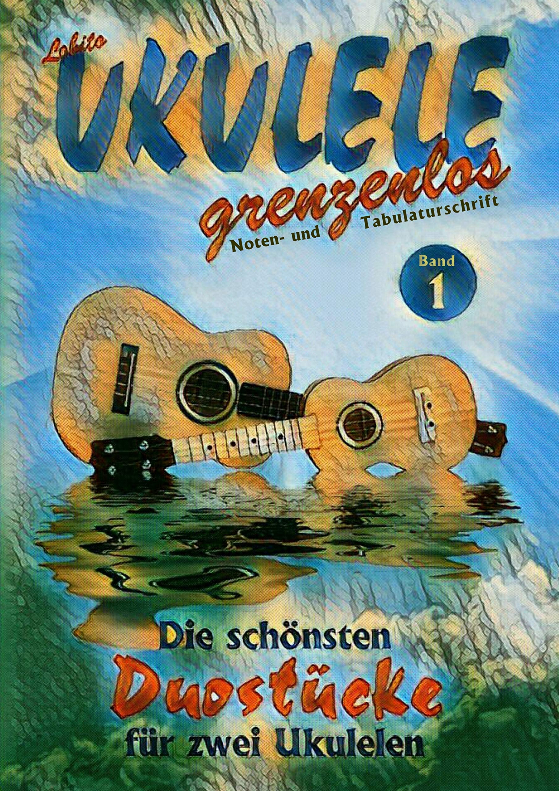 Duostücke für zwei Ukulelen: Die schönsten Duostücke von Lobito für zwei Ukulelen, Band 1 (Lobito - UKULELE grenzenlos) Arts & Music