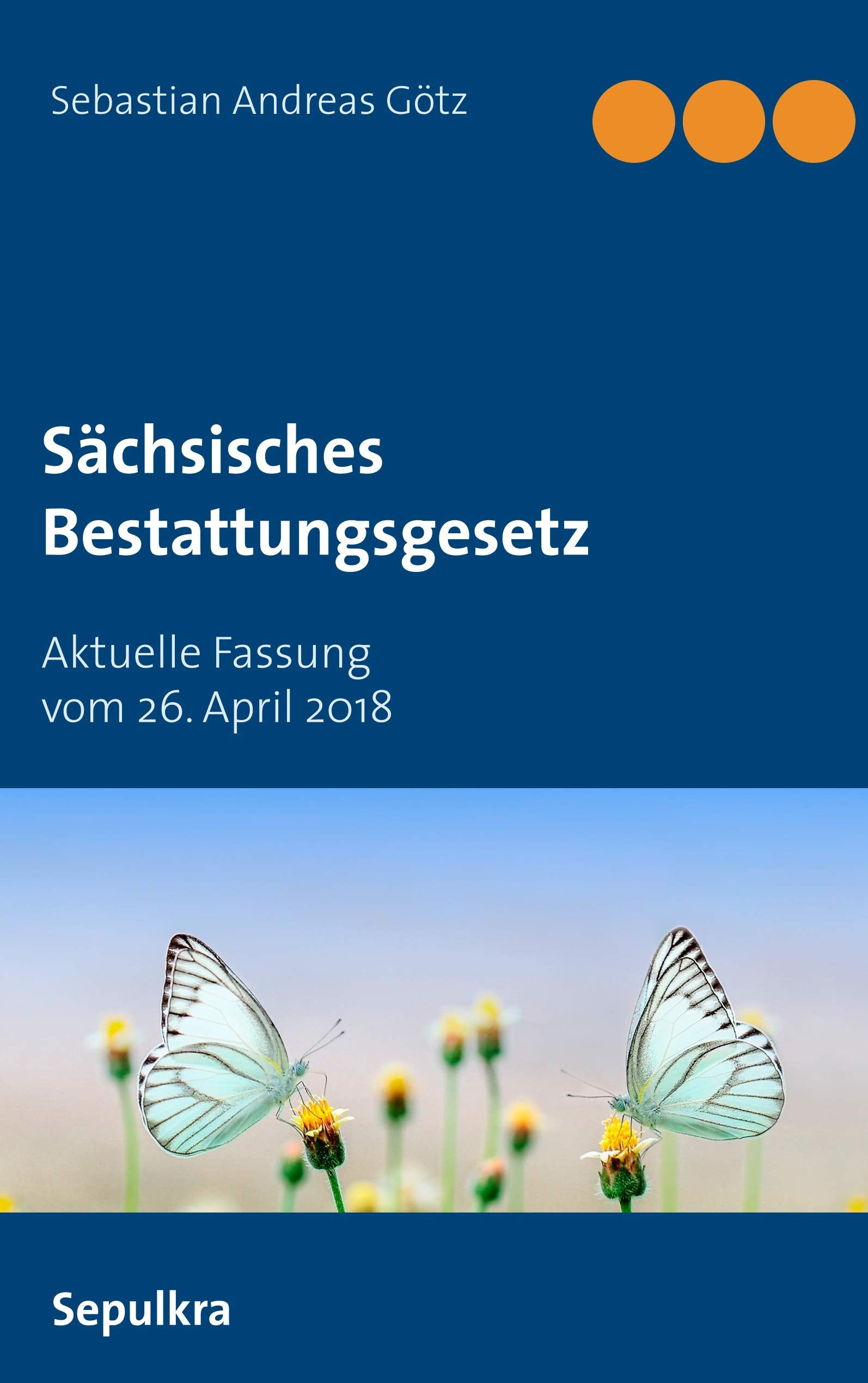 Sächsisches Bestattungsgesetz: Aktuelle Fassung vom 26. April 2018 Law