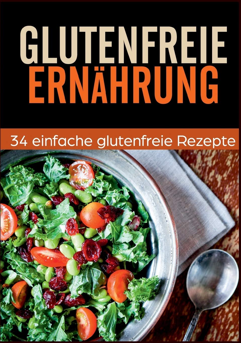 Glutenfrei Kochbuch - 34 leckere Rezepte: Glutenfreie Rezepte für jeden Anlass Leisure, Home & Garden