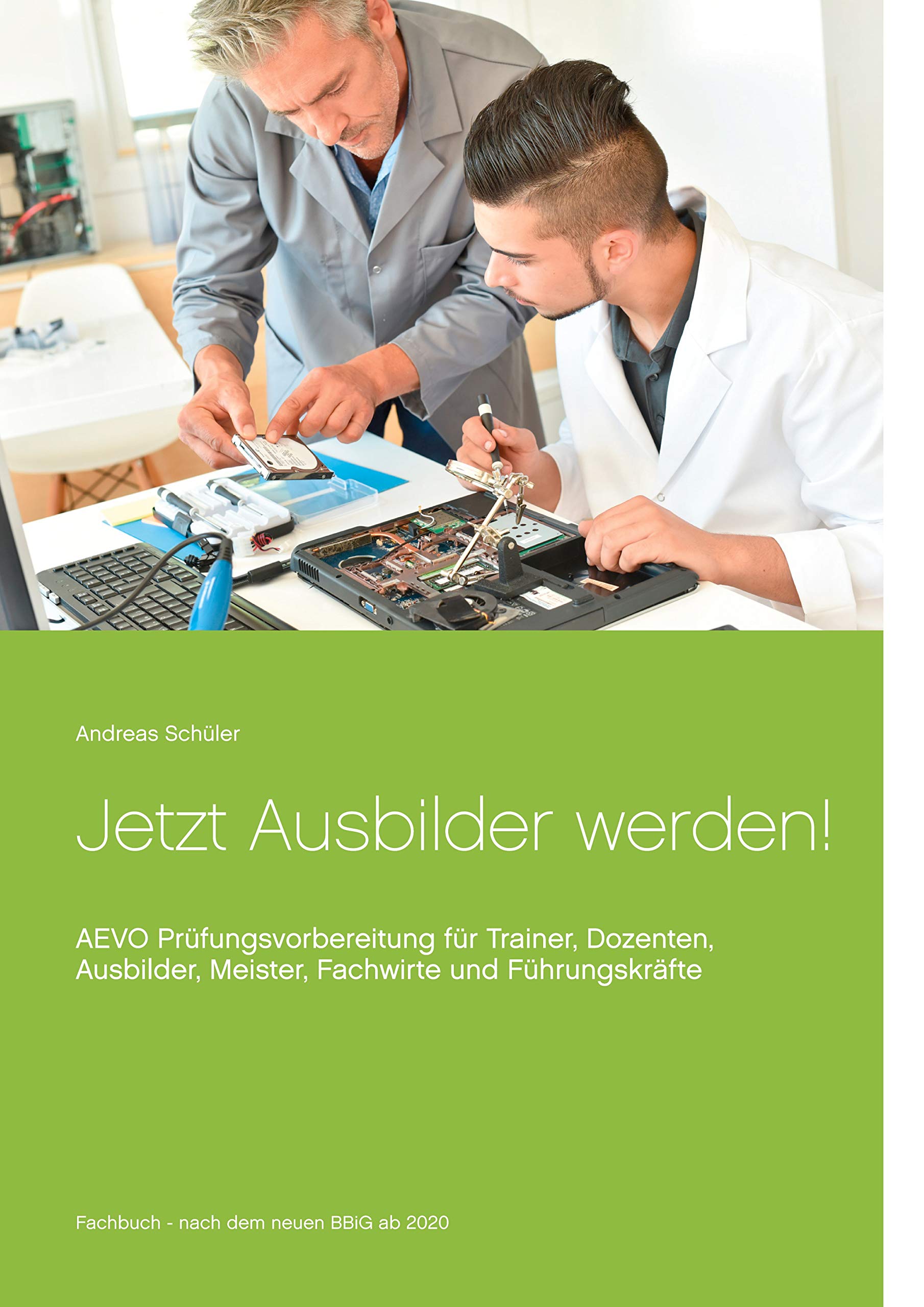 Jetzt Ausbilder werden!: AEVO Prüfungsvorbereitung für Trainer, Dozenten, Ausbilder, Meister, Fachwirte und Führungskräfte Law