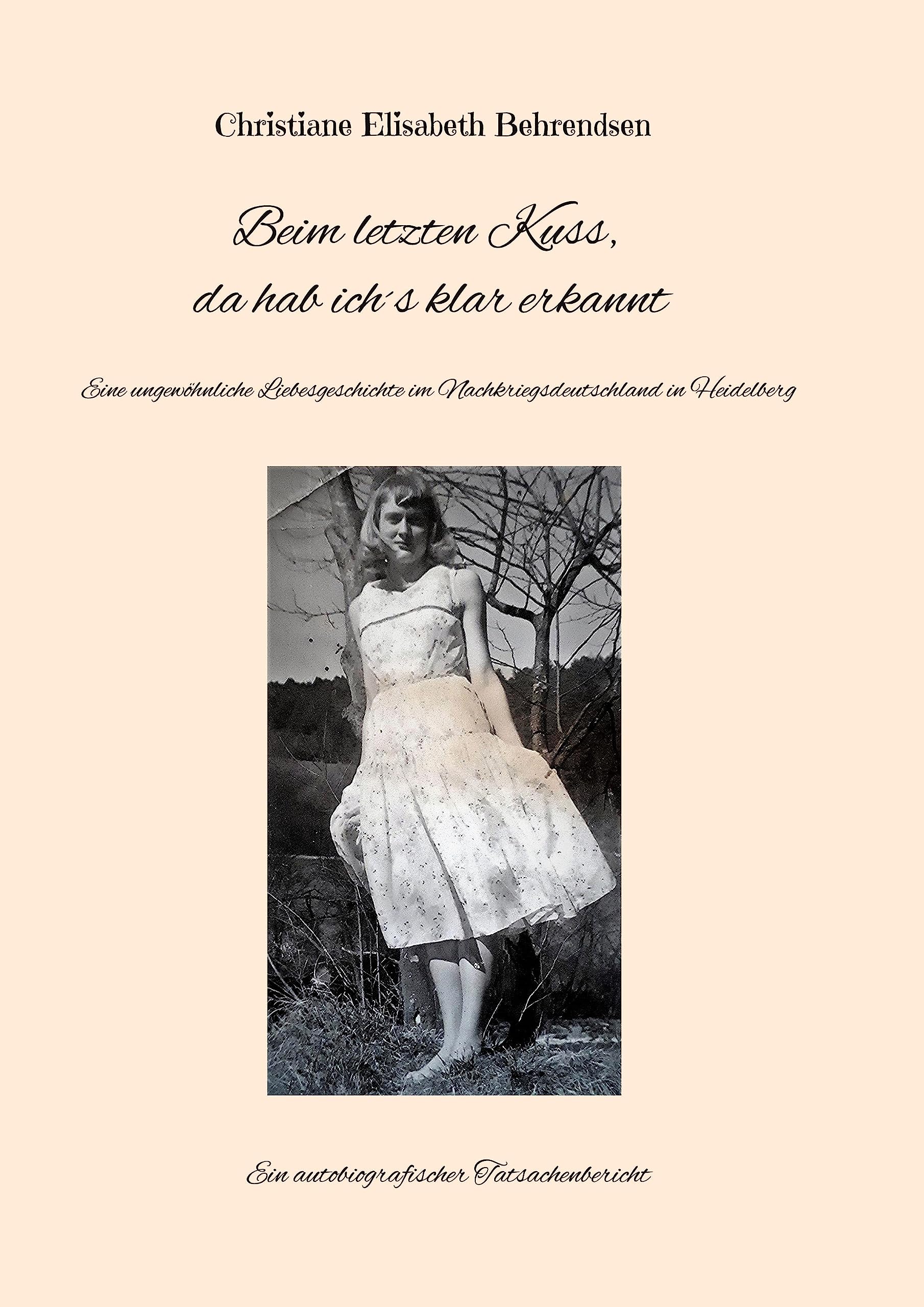 Beim letzten Kuss, da hab ich´s klar erkannt: Eine ungewöhnliche Liebesgeschichte im Nachkriegsdeutschland in Heidelberg Personalities Books