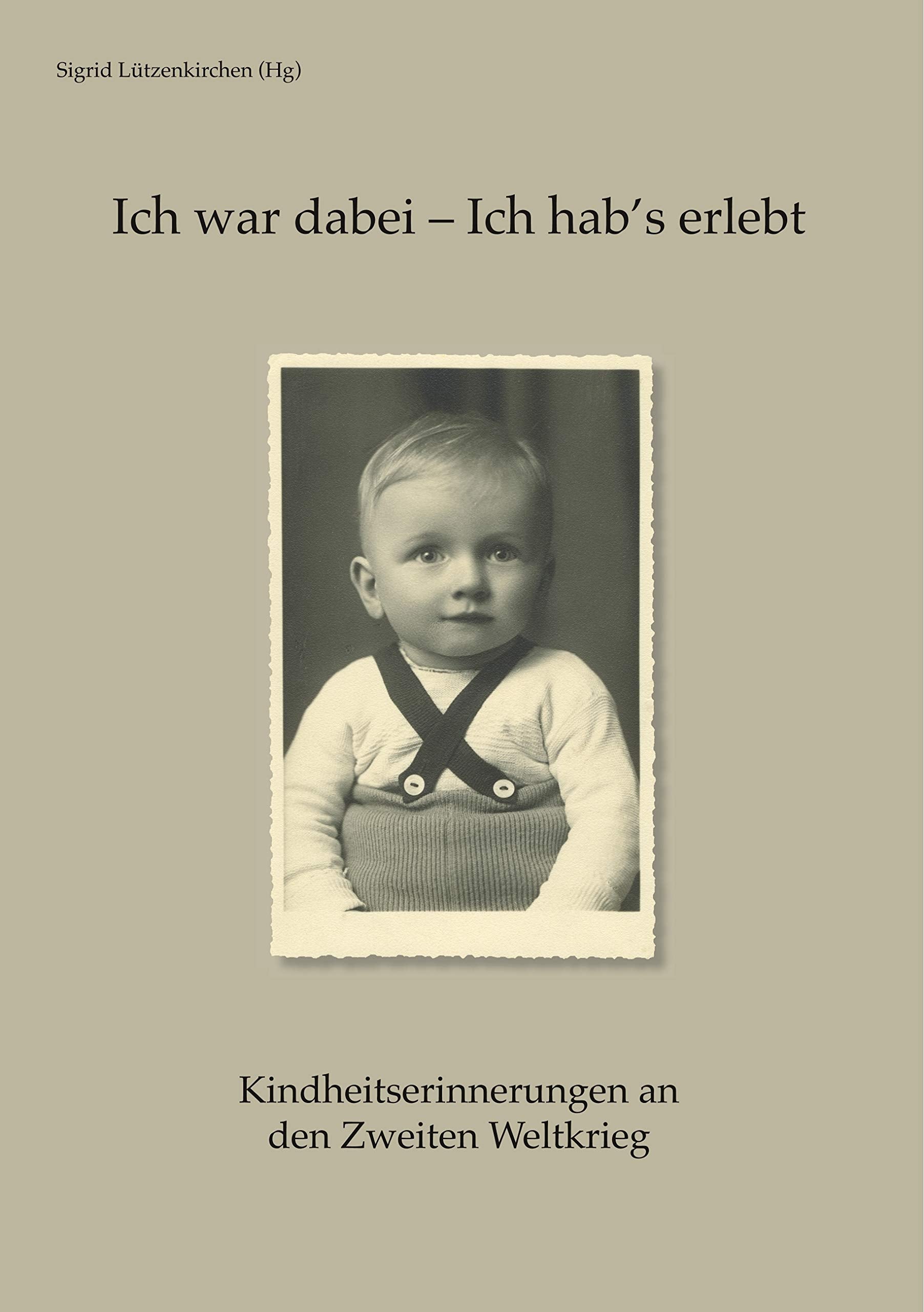 Ich war dabei - Ich hab's erlebt: Kindheitserinnerungen an den Zweiten Weltkrieg Politics & Society