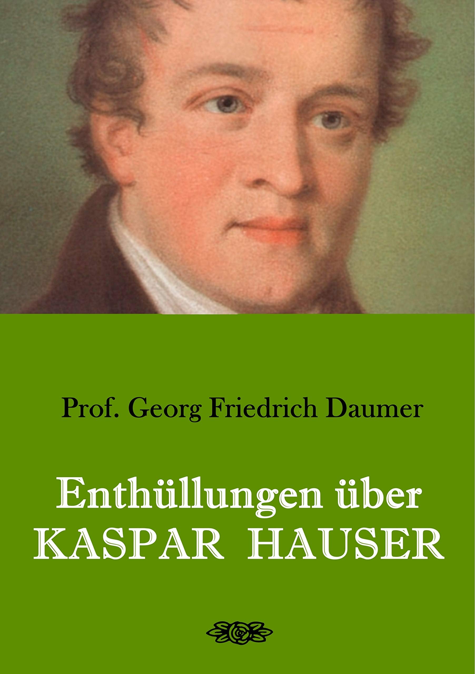 Enthüllungen über Kaspar Hauser: Belege - Dokumente - Tatsachen. Politics & Society