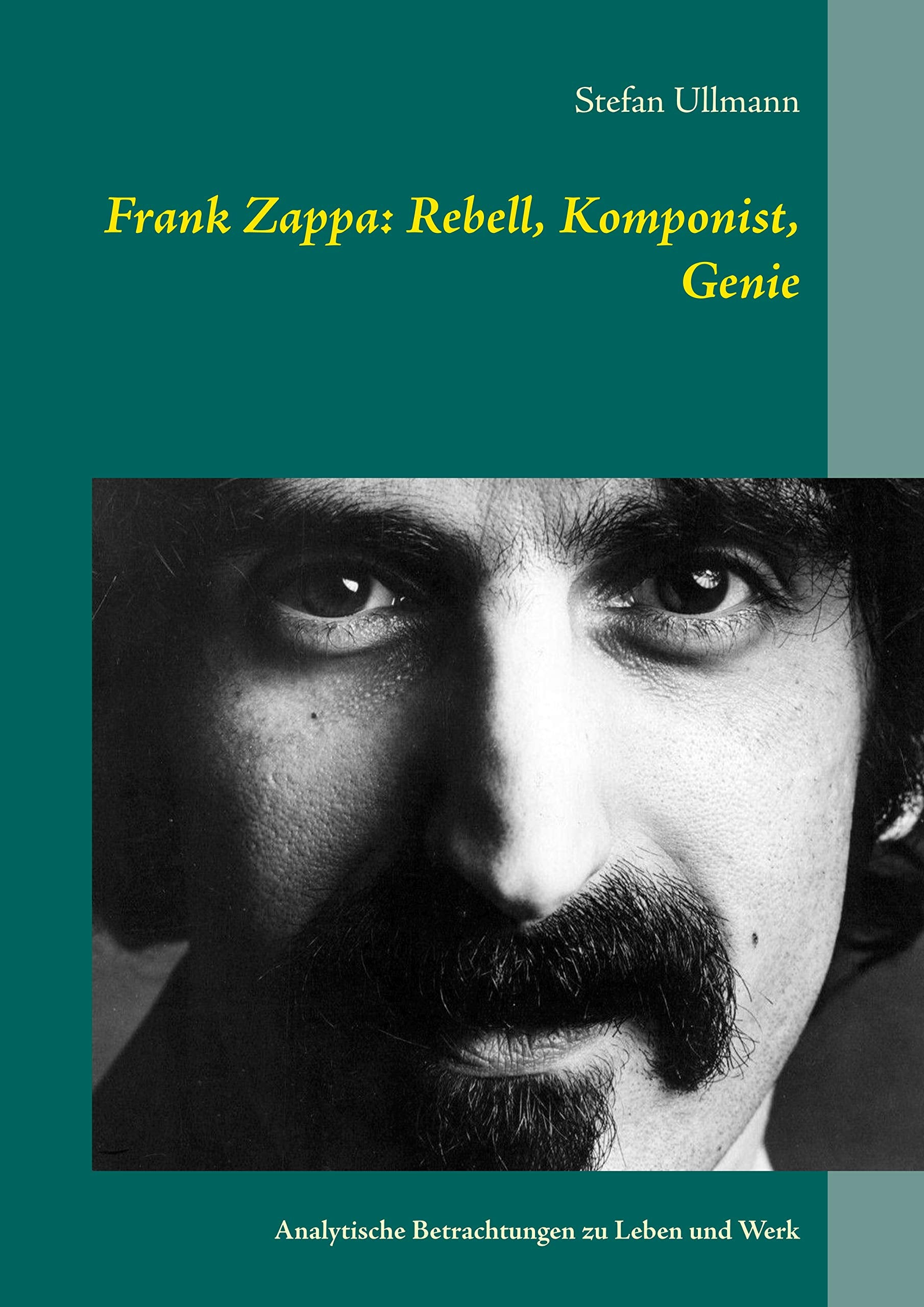 Frank Zappa: Rebell, Komponist, Genie: Analytische Betrachtungen zu Leben und Werk Arts & Music