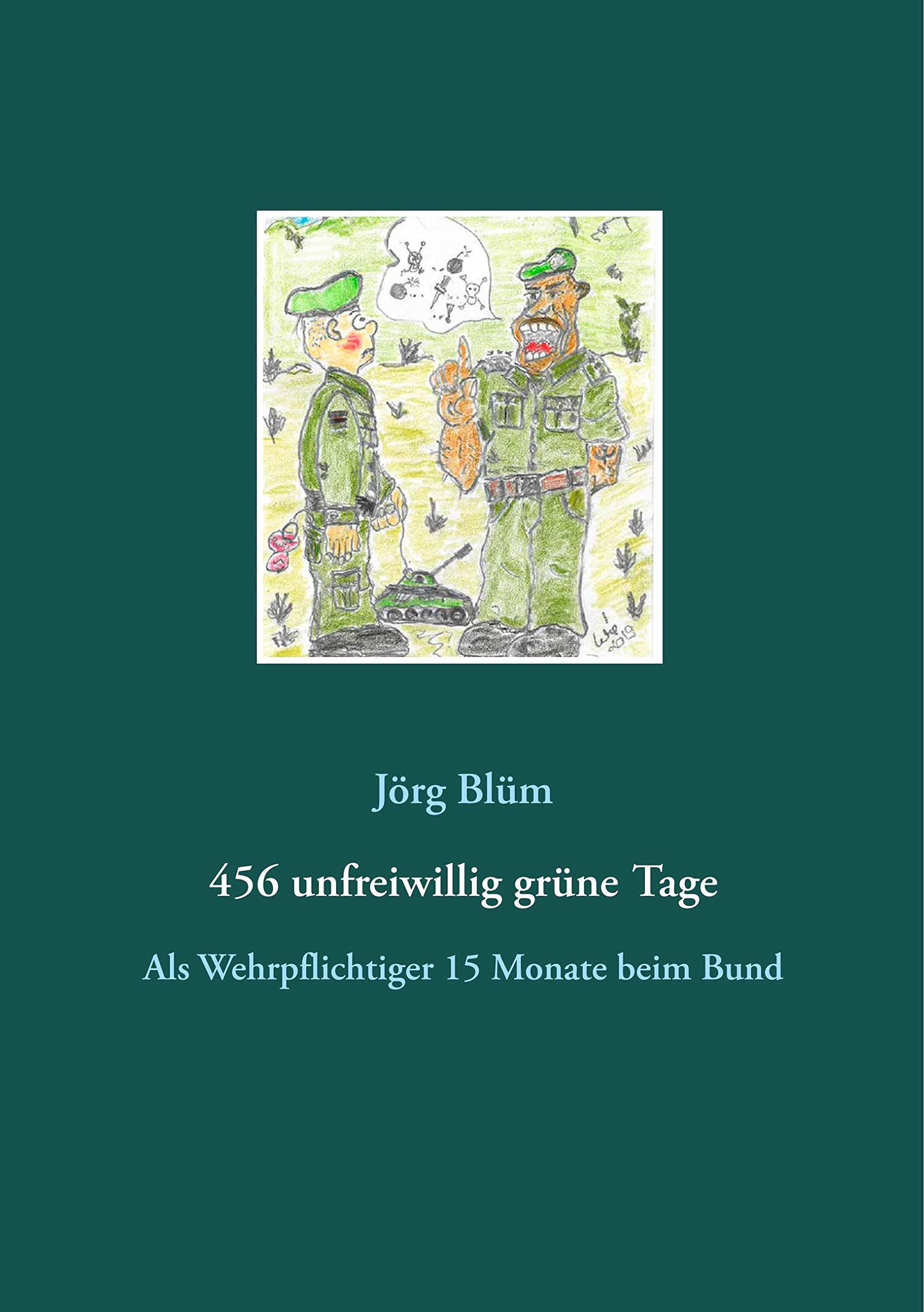 456 unfreiwillig grüne Tage: Als Wehrpflichtiger 15 Monate beim Bund Art & Literature